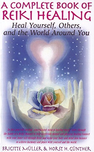 A Complete Book of Reiki Healing: Heal Yourself, Others, and the World Around You by Muller, Brigitte/ Gunter, Horst H.