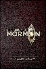 The Book of Mormon: The Complete Book and Lyrics of the Broadway Musical by Parker, Trey/ Lopez, Robert/ Stone, Matt