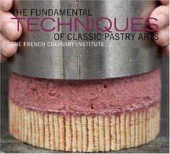 The Fundamental Techniques of Classic Pastry Arts: The French Culinary Institute