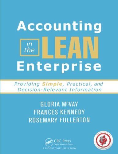 Accounting in the Lean Enterprise: Providing Simple, Practical, and Decision-Relevant Information by Mcvay, Gloria/ Kennedy, Frances/ Fullerton, Rosemary