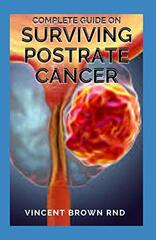 Complete Guide on Surviving Postrate Cancer: All You Need To Know About Surviving Postrate Cancer