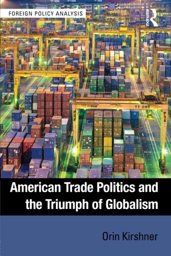 American Trade Politics and the Triumph of Globalism by Kirshner, Orin