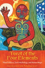 Tarot Of The Four Elements: Tribal Folklore, Earth Mythology, And Human Magic by Lerner, Isha/ Ericksen, Amy