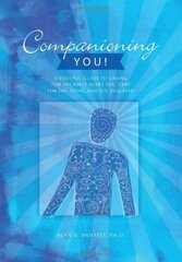 Companioning You!: A Soulful Guide to Caring for Yourself While You Care for the Dying and the Bereaved by Wolfelt, Alan D., Ph.D.