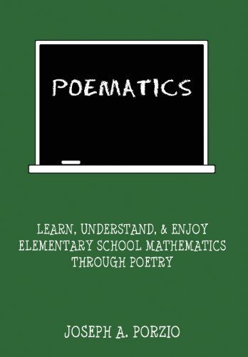 Poematics: Learn, Understand, and Enjoy Elementary School Mathematics Through Poetry by Porzio, Joseph A.