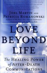 Love Beyond Life: The Healing Power of After-Death Communication by Martin, Joel/ Romanowski, Patricia