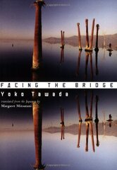 Facing the Bridge by Tawada, Yoko