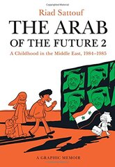The Arab of the Future 2: A Childhood in the Middle East (1984-1985): A Graphic Memoir