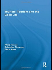 Tourists, Tourism and the Good Life by Pearce, Philip/ Filep, Sebastian/ Ross, Glenn