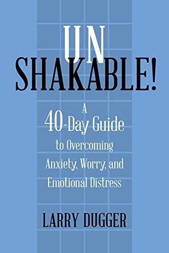 Unshakable!: A 40-Day Guide to Overcoming Anxiety, Worry, and Emotional Distress