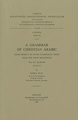 A Grammar of Christian Arabic Based Mainly on South-Palestinian Texts from the First Millennium: Fasc. III:  369-535. Subssidia Tomus 29