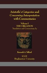 Aristotle's Categories and Concerning Interpretation with Commentaries: Volume I the Organon