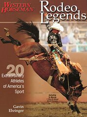 Rodeo Legends: Twenty Extraordinary Athletes of America's Sport