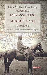 Lady Anne Blunt in the Middle East: Travel, Politics and the Idea of Empire by Lacy, Lisa