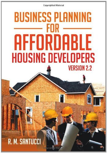 Business Planning for Affordable Housing Developers: Version 2.2 by Santucci, R
