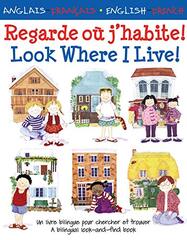 Regarde Ou J'habite!/ Look Where I Live!: Un Livre Bilingue Pour Chercher Et Trouver/ A Bilingual Look-And-Find Book