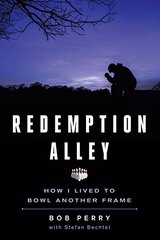 Redemption Alley: How I Lived to Bowl Another Frame by Perry, Bob/ Bechtel, Stefan