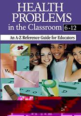 Health Problems in the Classroom 6-12: An A-Z Reference Guide for Educators