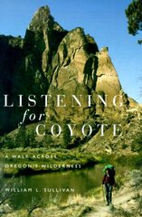 Listening for Coyote: A Walk Across Oregon's Wilderness