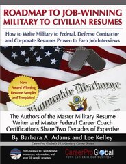 Roadmap to Job-Winning Military to Civilian Resumes: How to Write Military to Federal, Defense Contractor, and Corporate Resumes Proven to Earn Job Interviews by Adams, Barbara A./ Kelley, Lee