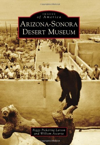 Arizona-Sonora Desert Museum by Larson, Peggy Pickering/ Ascarza, William