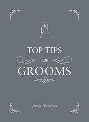 Top Tips for Grooms: From invites and speeches to the best man and the stag night, the complete wedding guide