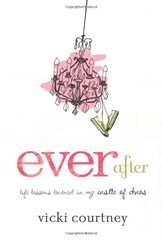 Ever After: Life Lessons Learned in My Castle of Chaos