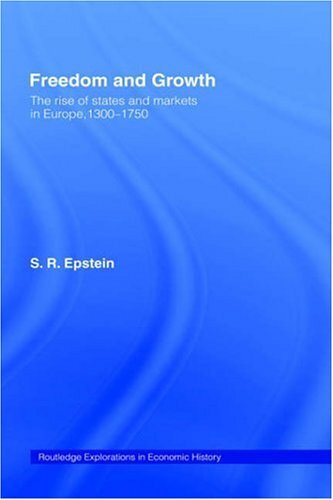Freedom and Growth: The Rise of States and Markets in Europe, 1300-1750 by Epstein, Stephan R.