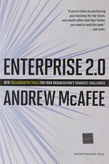 Enterprise 2.0: New Collaborative Tools For Your Organization's Toughest Challenges by McAfee, Andrew