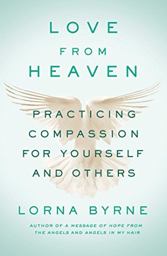Love From Heaven: Practicing Compassion for Yourself and Others