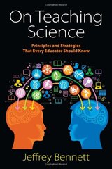 On Teaching Science: Principles and Strategies That Every Educator Should Know