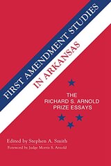 First Amendment Studies in Arkansas: The Richard S. Arnold Prize Essays