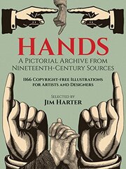Hands: A Pictorial Archive from Nineteenth-Century Sources : 1166 Copyright-Free Illustrations for Artists and Designers