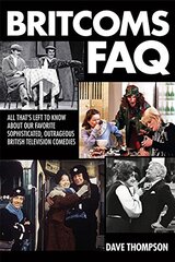 Britcoms FAQ: All That's Left to Know About Our Favorite Sophisticated, Outrageous British Television Comedies