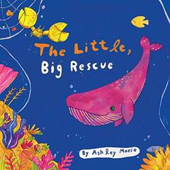The Little, Big Rescue: A Children's Book Celebrating the Power of Friendship, the Kindness of Others and the Beauty Found by Embracing Diversity