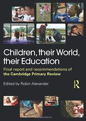 Children, Their World, Their Education: Final Report and Recommendations of the Cambridge Primary Review