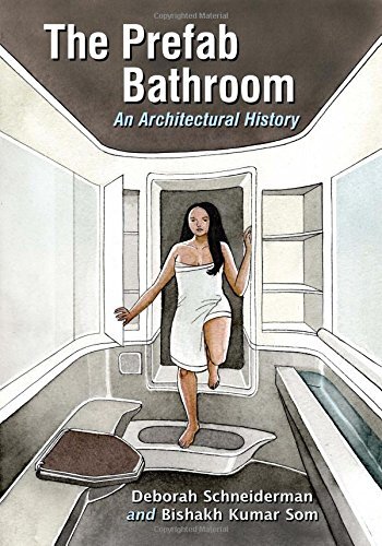 The Prefab Bathroom: An Architectural History by Schneiderman, Deborah/ Som, Bishakh