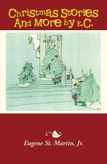 Christmas Stories and More by E.c. by St. Martin, Eugene, Jr.
