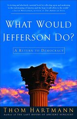 What Would Jefferson Do?: A Return To Democracy