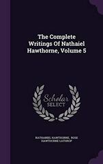 The Complete Writings of Nathaiel Hawthorne, Volume 5