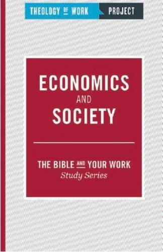 Economics and Society [The Bible and Your Work Study Series]