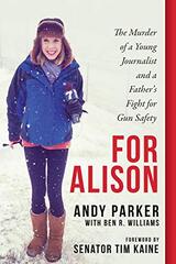 For Alison: The Murder of a Young Journalist and a Father's Fight for Gun Safety