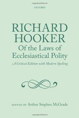 Richard Hooker, Of the Laws of Ecclesiastical Polity: A Critical Edition With Modern Spelling