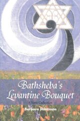 Bathsheba's Levantine Bouquet: A Verse Collection by Hantman, Barbara
