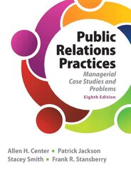 Public Relations Practices: Managerial Case Studies and Problems by Center, Allen H./ Jackson, Patrick/ Smith, Stacey/ Stansberry, Frank R.