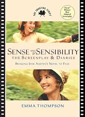 Sense and Sensibility: The Screenplay & Diaries : Bringing Jane Austen's Novel to Film