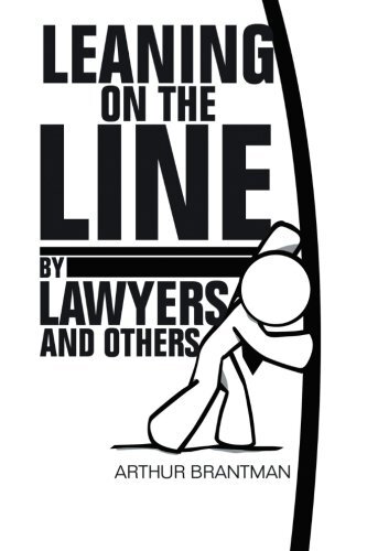 Leaning on the Line by Lawyers and Others by Brantman, Arthur