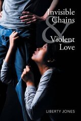 Invisible Chains & Violent Love by Jones, Liberty