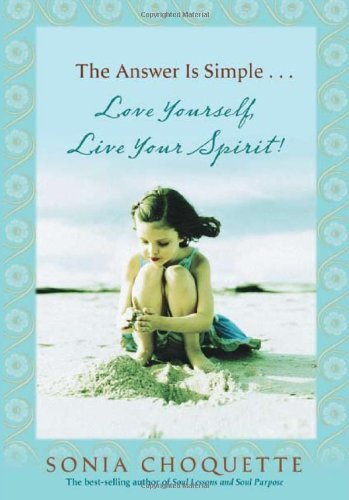 The Answer is Simple...Love Yourself, Live Your Spirit! by Choquette, Sonia