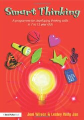 Smart Thinking: A Programme for Developing Thinking Skills in 7 to 12 Year Olds by Wilson, Jeni/ Wing Jan, Lesley